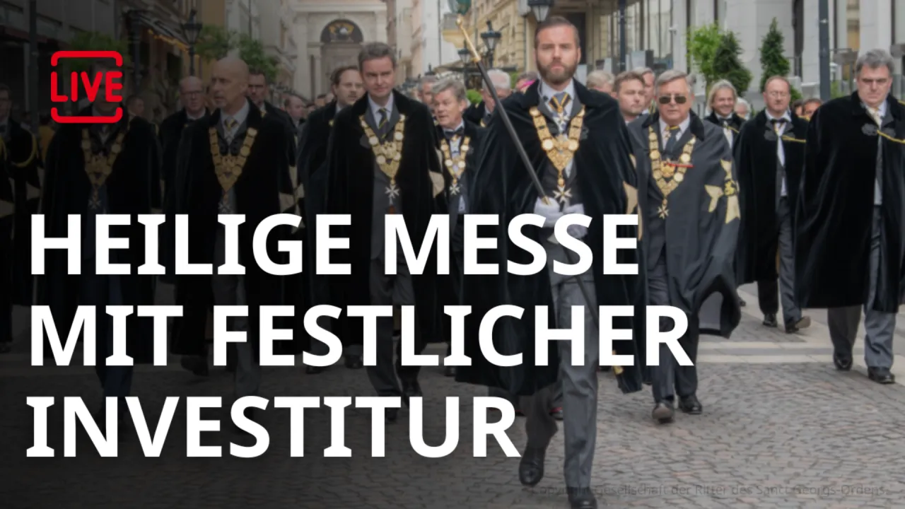 LIVE: Heilige Messe mit festlicher Investitur des St. Georgs-Orden
